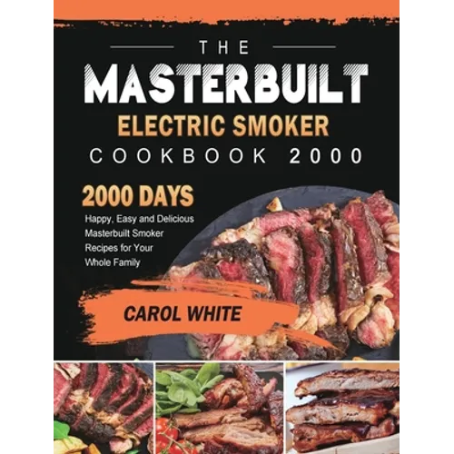 The Masterbuilt Electric Smoker Cookbook 2000: 2000 Days Happy, Easy and Delicious Masterbuilt Smoker Recipes for Your Whole Family