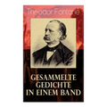 Gesammelte Gedichte in einem Band: Fontanes schönste Gedichte: Nordisches + Verlobung + Lebenswege + Die Geschichte vom kleinen Ei + Das Trauerspiel v