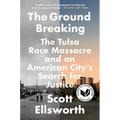 The Ground Breaking: The Tulsa Race Massacre and an American City's Search for Justice