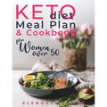Keto Diet Meal Plan and Cookbook for Women Over 50: Stress-Free 28-Day Meal Planning and Delicious Low-Carb Recipes to Lose Weight and Boost Energy. S
