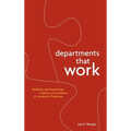 Departments That Work: Building and Sustaining Cultures of Excellence in Academic Programs