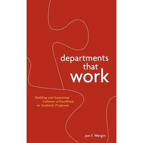 Departments That Work: Building and Sustaining Cultures of Excellence in Academic Programs