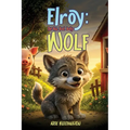 Elroy, The Big Bad Bully Wolf: A Story About Bullying