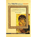 The Truth about Mary: A Theological and Philosophical Evaluation of the Proposed Fifth Marian Dogma
