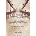A Bridge Too Far or Seldom Crossed: The Value of Work Means Different Things to Different People, Spanning Cultural Disparity in a Globalising Labou