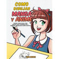 Como dibujar Manga y Anime: Aprende a dibujar paso a paso - cabezas, caras, accesorios, ropa y divertidos personajes de cuerpo completo