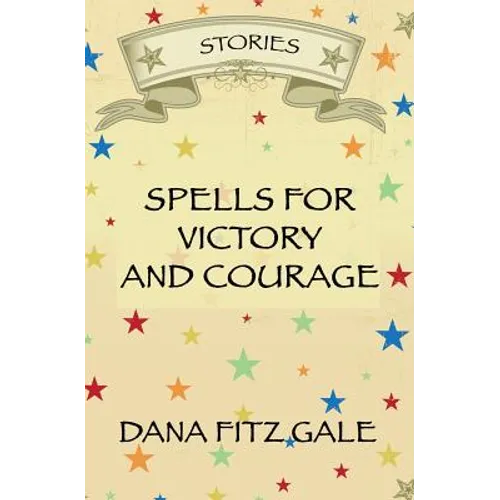 Spells for Victory and Courage: Stories