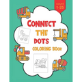 1-25 Connect The Dots Coloring Book: Dot to Dot Workbook For Kids Ages 4-8, Preschoolers and Kindergarten, Construction Equipment and Big Trucks