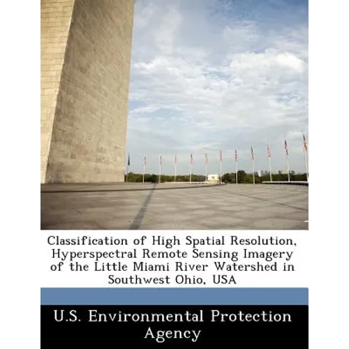 Classification of High Spatial Resolution, Hyperspectral Remote Sensing Imagery of the Little Miami River Watershed in Southwest Ohio, USA