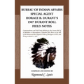 Bureau of Indian Affairs Special Agent Horace B. Durant's 1907 Durant Roll Field Notes