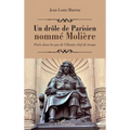 Un drôle de Parisien nommé Molière: Paris dans les pas de l'illustre chef de troupe