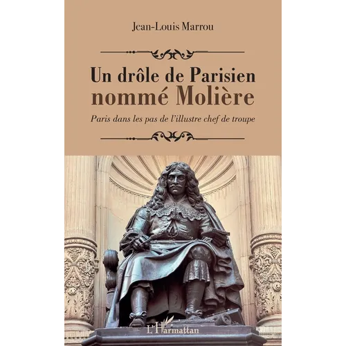 Un drôle de Parisien nommé Molière: Paris dans les pas de l'illustre chef de troupe