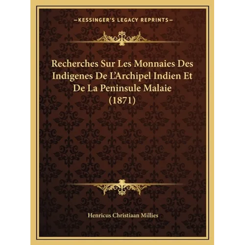 Recherches Sur Les Monnaies Des Indigenes De L'Archipel Indien Et De La Peninsule Malaie (1871)
