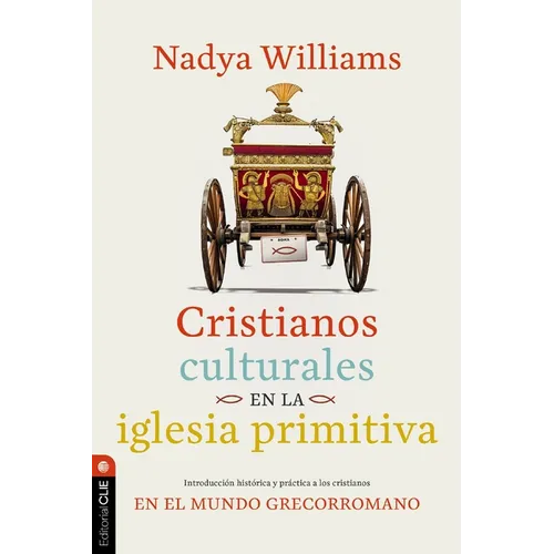 Cristianos Culturales En La Iglesia Primitiva: Introducción Histórica Y Práctica a Los Cristianos En El Mundo Greco-Romano
