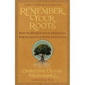 Remember Your Roots: How to Awaken Your Ancestral Power and Live with Gratitude (a Book Inspired by Mayan Wisdom)