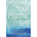 Your Psychic Self: A Quick and Easy Guide to Discovering Your Intuitive Talents
