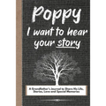 Poppy, I Want To Hear Your Story: A Grandfathers Journal To Share His Life, Stories, Love And Special Memories