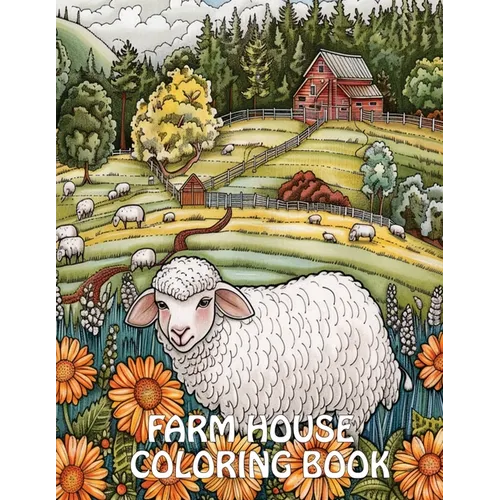 Farmhouse Coloring Book: 40+ Images of Country Scenes With Charming Designs For Stress Relief And Relaxation