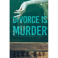 Divorce Is Murder: A Toby Wong Novel