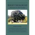 Bogey Neck Road: The Roots Are Still Growing: A fourth generation descendant compiles the History of African American Families in a Rur
