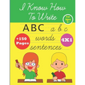 I Know How To Write: ABC alphabet Handwriting workbook for kids for ages 3+, kindergarten or preschool, trace letters, numbers, shapes, col