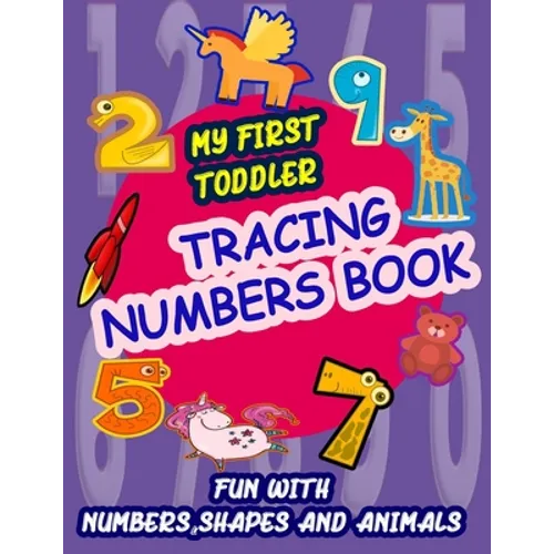 My First Toddler Tracing Numbers Book: Give your child all the practice, Math Activity Book, practice for preschoolers, First Handwriting, Coloring Bo