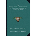 The Catechetical Lectures Of St. Cyril, Archbishop Of Jerusalem (1839)