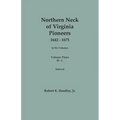 Northern Neck of Virginia Pioneers, 1642-1675. In Six Volumes.. Volume Three: H-L