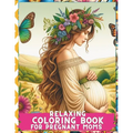 Relaxing Coloring Book for Pregnant Moms: Serene Moments: Embrace Calmness and Creativity during Your Pregnancy Journey