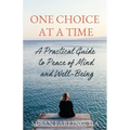 One Choice at a Time: A Practical Guide to Peace of Mind and Well-Being