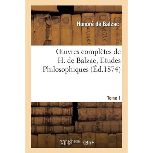 Oeuvres Complètes de H. de Balzac. Etudes Philosophiques.T1. Peau de Chagrin, Jésus-Chris En Flandre: , Mélmoth Réconcilié, Le Chef d'Oeuvre Inconnu,