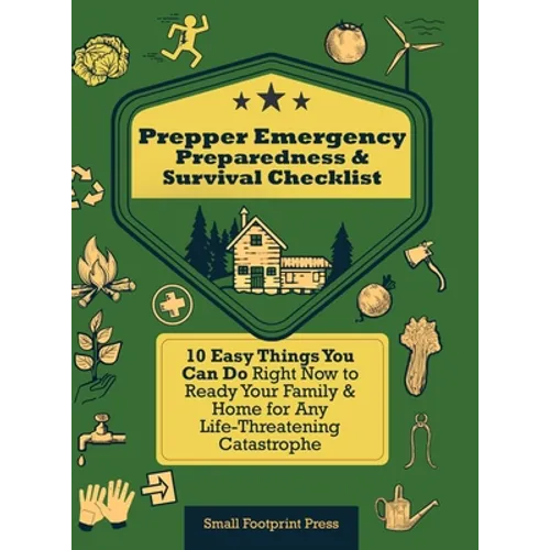 Prepper Emergency Preparedness Survival Checklist: 10 Easy Things You Can Do Right Now to Ready Your Family & Home for Any Life-Threatening Catastroph