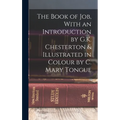 The Book of Job, With an Introduction by G.K. Chesterton & Illustrated in Colour by C. Mary Tongue