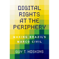Digital Rights at the Periphery: Making Brazil's Marco Civil