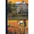 Historical Sketches of Old Vincennes, Founded in 1732: Its Institutions and Churches, Embracing Collateral Incidents and Biographical Sketches of Many