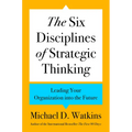 The Six Disciplines of Strategic Thinking: Leading Your Organization Into the Future