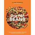 One Pan Beans: Creative Recipes Using Beans, Chickpeas and Lentils for Everyday Meals