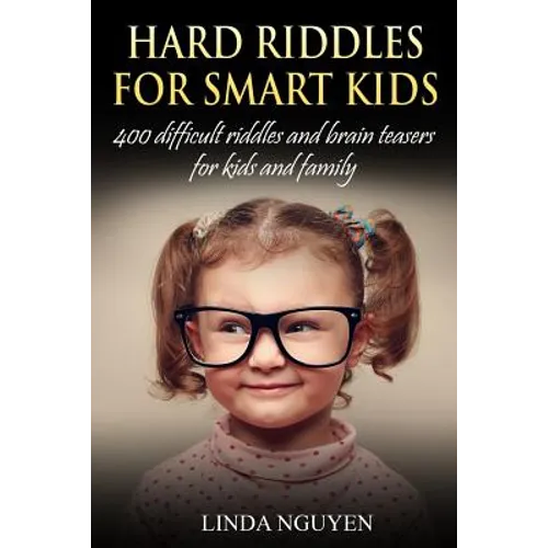 Hard Riddles for Smart Kids: 400 Difficult Riddles and Brain Teasers for Kids and Family