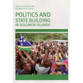 Politics and State Building in Solomon Islands