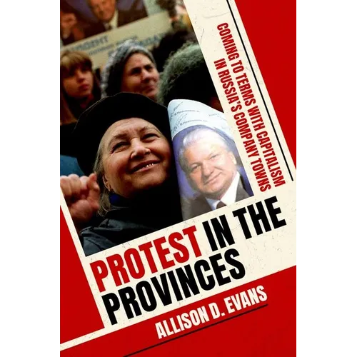 Protest in the Provinces: Coming to Terms with Capitalism in Russia's Company Towns