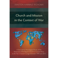 Church and Mission in the Context of War: A Descriptive Missiological Study of the Response of the Baptist Church in Central Africa to the War in East