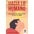 Hacia lo humano: Guía espiritual para buscar la luz y el amor