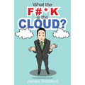 What the F#*k Is the Cloud?