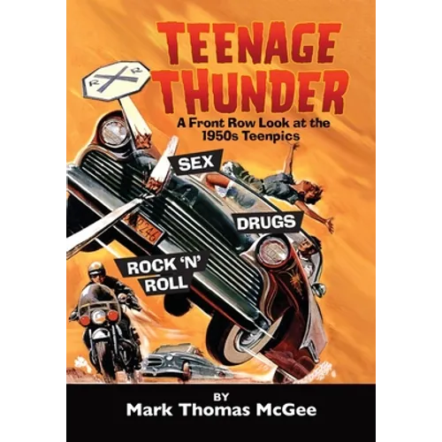 Teenage Thunder - A Front Row Look at the 1950s Teenpics
