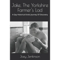 Jake, The Yorkshire Farmer's Lad: A Gay Historical Erotic Journey Of Discovery