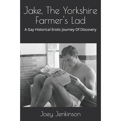 Jake, The Yorkshire Farmer's Lad: A Gay Historical Erotic Journey Of Discovery