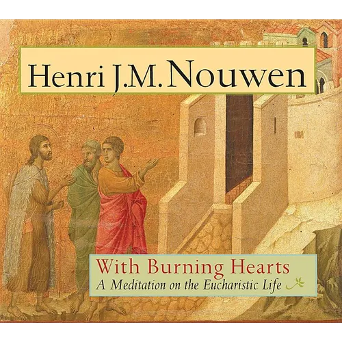 With Burning Hearts: A Meditation on the Eucharistic Life