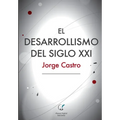 El Desarrollismo del Siglo XXI: Un examen integral de las opciones de desarrollo en el mundo contemporáneo.