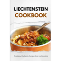 Liechtenstein Cookbook: Traditional Authentic Recipes from Liechtenstein