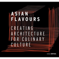 Asian Flavours: Creating Architecture for Culinary Culture